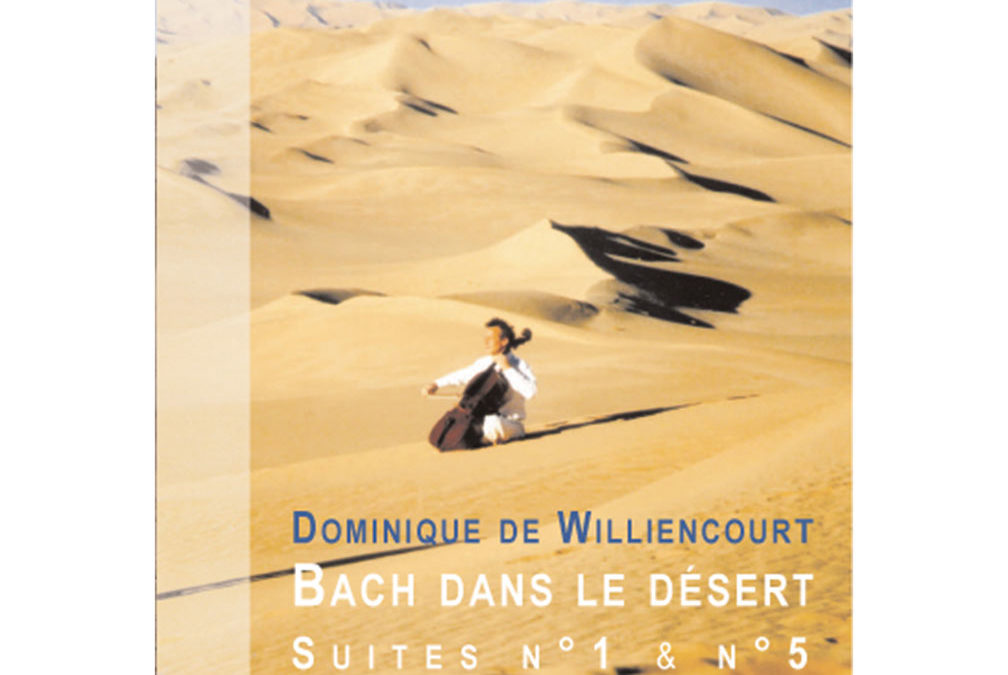 Bach dans le désert Dominique de Williencourt Artiste Compositeur Violoncelliste